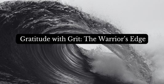 Gratitude with Grit: The Warrior’s Edge