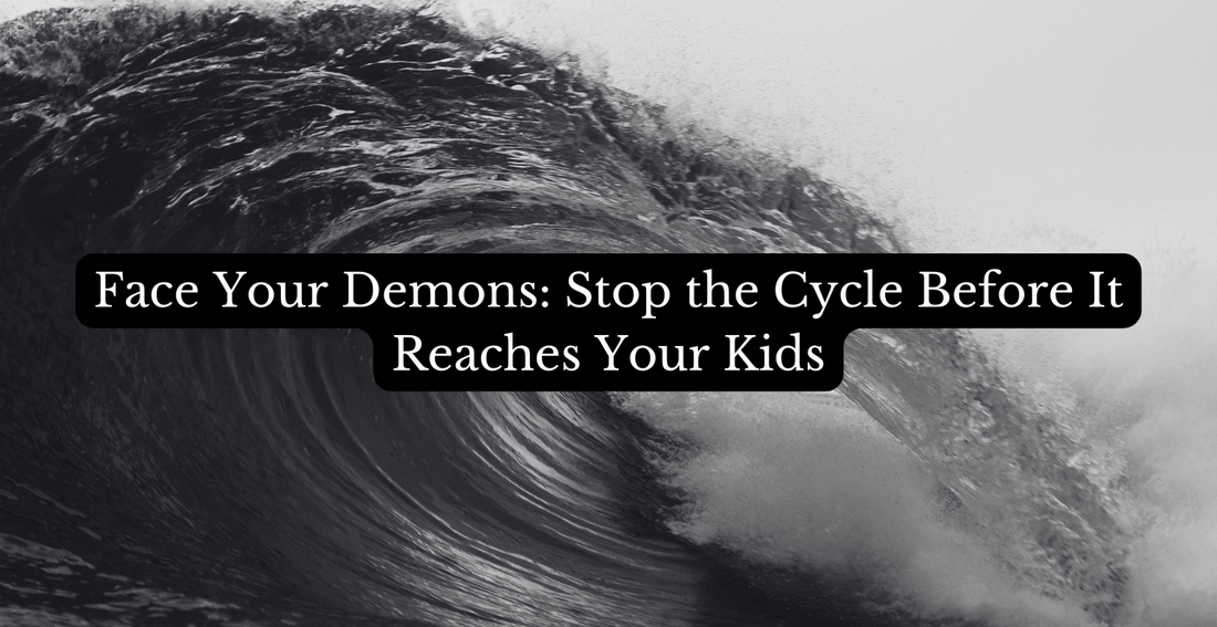 Face Your Demons: Stop the Cycle Before It Reaches Your Kids